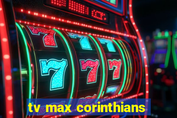 tv max corinthians